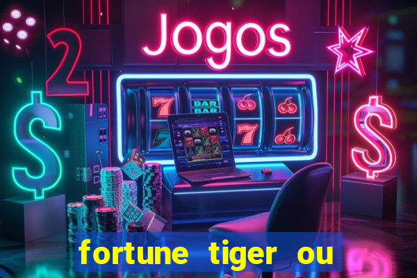 fortune tiger ou fortune ox